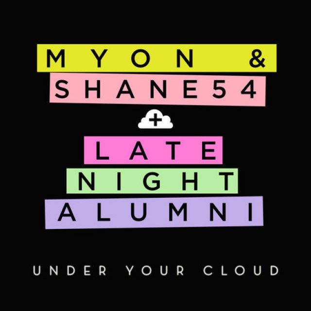 Myon & Shane 54/Late Night Alumni - Under Your Cloud